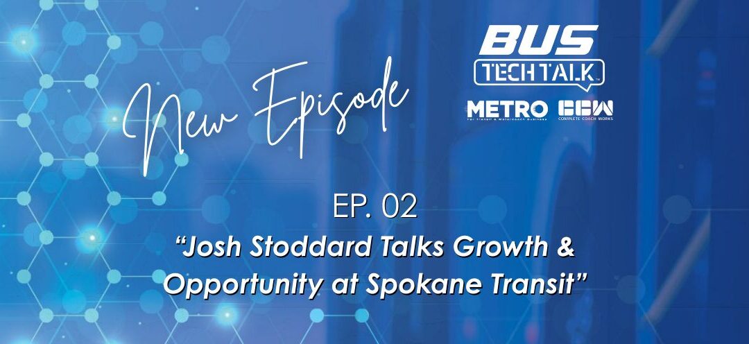 Bus Tech Talk: Josh Stoddard Talks Growth & Opportunity at Spokane Transit